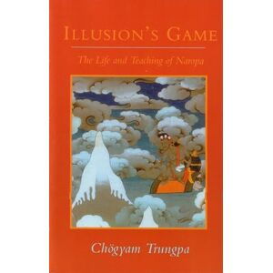 Trungpa, Chogyam Illusion's Game: The Life and Teaching of Naropa (Dharma Ocean Series) Trungpa, Chogyam Illusion's Game: The Life and Teaching of Naropa (Dharma Ocean Series)