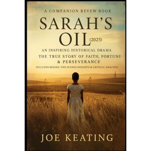 Keating, Joe Sarah’s Oil (2025): An Inspiring Historical Drama The True Story of Faith, Fortune & Perseverance Includes Behind-the-Scenes Insights & Critical Analysis Keating, Joe Sarah’s Oil (2025): An Inspiring Historical Drama The True Story of Faith, Fortune & Perseverance Includes Behind-the-Scenes Insights & Critical Analysis