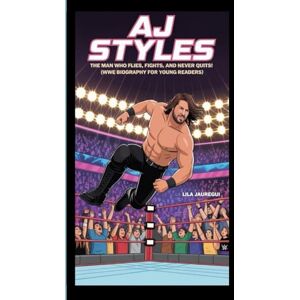 JAUREGUI, LILA AJ STYLES: The Man Who Flies, Fights, and Never Quits! (WWE Biography for Young Readers) JAUREGUI, LILA AJ STYLES: The Man Who Flies, Fights, and Never Quits! (WWE Biography for Young Readers)