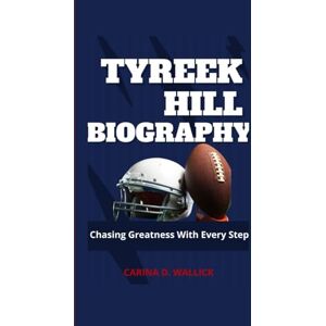 D. WALLICK, CARINA TYREEK HILL Biography: Chasing Greatness With Every Step D. WALLICK, CARINA TYREEK HILL Biography: Chasing Greatness With Every Step