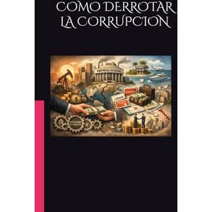 Cuevas-Andujar, Domingo COMO DERROTAR LA CORRUPCION: Comprender el sistema, medir el daño y reconstruir la confianza pública, para obtener instituciones fuertes, ciudadanos comprometidos y el camino hacia la prosperidad Cuevas-Andujar, Domingo COMO DERROTAR LA CORRUPCION: Comprender el sistema, medir el daño y reconstruir la confianza pública, para obtener instituciones fuertes, ciudadanos comprometidos y el camino hacia la prosperidad