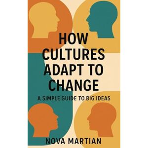 Martian, Nova How Cultures Adapt to Change: A Simple Guide to Big Ideas Martian, Nova How Cultures Adapt to Change: A Simple Guide to Big Ideas