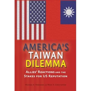 Hunzeker, Michael A. America's Taiwan Dilemma: Allies' Reactions and the Stakes for US Reputation (Rapid Communications in Conflict & Security Series) Hunzeker, Michael A. America's Taiwan Dilemma: Allies' Reactions and the Stakes for US Reputation (Rapid Communications in Conflict & Security Series)