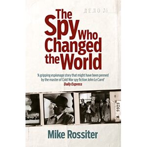 Rossiter, Mike The Spy Who Changed The World Rossiter, Mike The Spy Who Changed The World