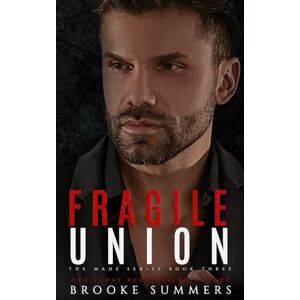 Summers, Brooke Fragile Union: 3 (Made: Mafia Romance Series) Summers, Brooke Fragile Union: 3 (Made: Mafia Romance Series)