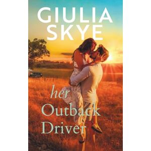 Skye, Giulia Her Outback Driver: A fake-identity road trip romance set across the Australian Outback: 2 (Take a Holiday) Skye, Giulia Her Outback Driver: A fake-identity road trip romance set across the Australian Outback: 2 (Take a Holiday)