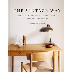 Winther, Sarah Marie The Vintage Way: Creating a Scandinavian-style home with pre-loved finds Winther, Sarah Marie The Vintage Way: Creating a Scandinavian-style home with pre-loved finds