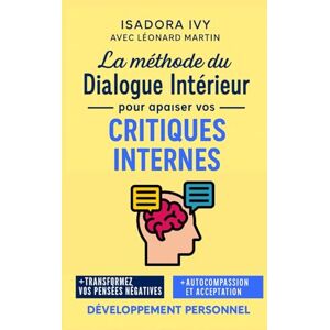 ivy, isadora La méthode du Dialogue Intérieur pour apaiser vos critiques internes ivy, isadora La méthode du Dialogue Intérieur pour apaiser vos critiques internes