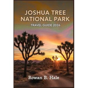Hale, Rowan B. Joshua Tree National Park Travel Guide 2026: Discover the Best Hiking Trails, Rock Climbing Routes, Scenic Drives, Stargazing Spots, Hidden Gems, ... California’s Iconic Desert Wonderland. Hale, Rowan B. Joshua Tree National Park Travel Guide 2026: Discover the Best Hiking Trails, Rock Climbing Routes, Scenic Drives, Stargazing Spots, Hidden Gems, ... California’s Iconic Desert Wonderland.