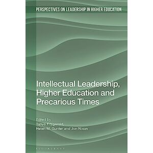 Intellectual Leadership, Higher Education and Precarious Times (Perspectives on Leadership in Higher Education) Intellectual Leadership, Higher Education and Precarious Times (Perspectives on Leadership in Higher Education)