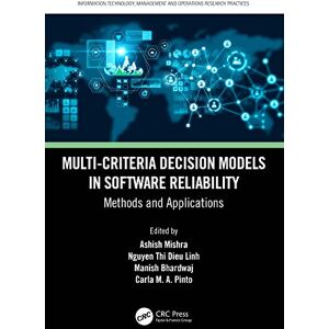 CRC Press Multi-Criteria Decision Models in Software Reliability: Methods and Applications (Information Technology, Management and Operations Research Practices) CRC Press Multi-Criteria Decision Models in Software Reliability: Methods and Applications (Information Technology, Management and Operations Research Practices)