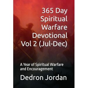 Jordan, Ap Dedron Keyon 365 Day Spiritual Warfare Devotional Volume 2 (July-December): A Year of Spiritual Warfare and Encouragement (Spiritual Warfare Series) Jordan, Ap Dedron Keyon 365 Day Spiritual Warfare Devotional Volume 2 (July-December): A Year of Spiritual Warfare and Encouragement (Spiritual Warfare Series)
