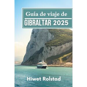 Rolstad, Hiwet Guía de viaje de Gibraltar 2025: Donde los continentes se encuentran con la historia, los acantilados y la cultura Rolstad, Hiwet Guía de viaje de Gibraltar 2025: Donde los continentes se encuentran con la historia, los acantilados y la cultura