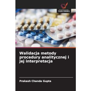 Chanda Gupta, Prakash Walidacja metody procedury analitycznej i jej interpretacja Chanda Gupta, Prakash Walidacja metody procedury analitycznej i jej interpretacja