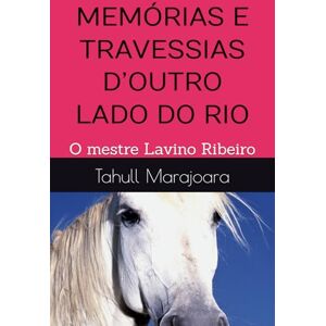 Marajoara, MsC Tahull MEMÓRIAS E TRAVESSIAS D’OUTRO LADO DO RIO: O mestre Lavino Ribeiro Marajoara, MsC Tahull MEMÓRIAS E TRAVESSIAS D’OUTRO LADO DO RIO: O mestre Lavino Ribeiro