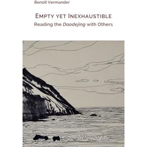 Vermander, Benoît Empty yet Inexhaustible: Reading the Daodejing with Others (Entre le visible et l’invisible) Vermander, Benoît Empty yet Inexhaustible: Reading the Daodejing with Others (Entre le visible et l’invisible)