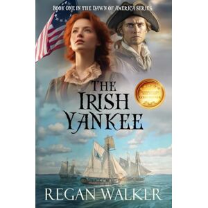 Walker, Regan The Irish Yankee: 1 (The Dawn of America series) Walker, Regan The Irish Yankee: 1 (The Dawn of America series)