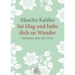 Kaléko, Mascha Sei klug und halte dich an Wunder Gedanken über das Leben Kaléko, Mascha Sei klug und halte dich an Wunder Gedanken über das Leben