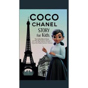 Mone, Willie M. COCO CHANEL STORY FOR KIDS: THE LITTLE BLACK DRESS AND THE BIG FASHION DREAM – HOW SHE MADE FASHION HISTORY Mone, Willie M. COCO CHANEL STORY FOR KIDS: THE LITTLE BLACK DRESS AND THE BIG FASHION DREAM – HOW SHE MADE FASHION HISTORY