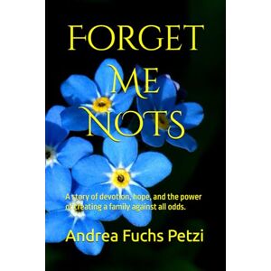 Fuchs Petzi, Andrea Forget Me Nots: A story of devotion, hope, and the power of creating a family against all odds. Fuchs Petzi, Andrea Forget Me Nots: A story of devotion, hope, and the power of creating a family against all odds.