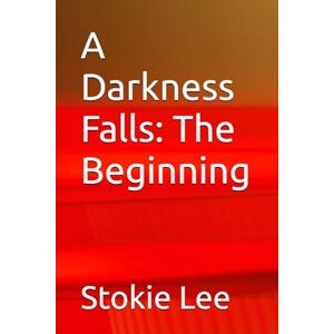 Lee A Darkness Falls: The Beginning: 1 Lee A Darkness Falls: The Beginning: 1