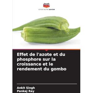Singh, Ankit Effet de l'azote et du phosphore sur la croissance et le rendement du gombo Singh, Ankit Effet de l'azote et du phosphore sur la croissance et le rendement du gombo