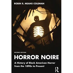 Means Coleman, Robin R. Horror Noire: A History of Black American Horror from the 1890s to Present Means Coleman, Robin R. Horror Noire: A History of Black American Horror from the 1890s to Present