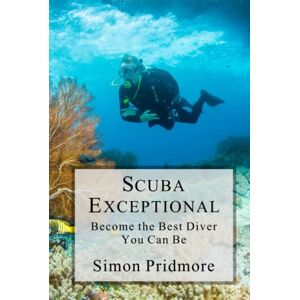 Pridmore, Simon Scuba Exceptional: Become the Best Diver You Can Be (The Scuba Series) Pridmore, Simon Scuba Exceptional: Become the Best Diver You Can Be (The Scuba Series)