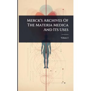 Anonymous Merck's Archives Of The Materia Medica And Its Uses Anonymous Merck's Archives Of The Materia Medica And Its Uses