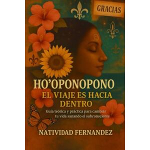MELLINAS, SRA NATIVIDAD FERNANDEZ HO´OPONOPONO: EL VIAJE ES HACIA DENTRO MELLINAS, SRA NATIVIDAD FERNANDEZ HO´OPONOPONO: EL VIAJE ES HACIA DENTRO