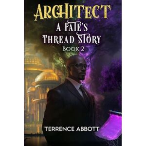 Abbott, Terrence Architect: A Fate's Thread Story Book 2 Abbott, Terrence Architect: A Fate's Thread Story Book 2