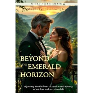 Everleigh, Majesty Beyond the Emerald Horizon: A journey into the heart of passion and mystery, where love and secrets collide (The Emerald Trilogy) Everleigh, Majesty Beyond the Emerald Horizon: A journey into the heart of passion and mystery, where love and secrets collide (The Emerald Trilogy)
