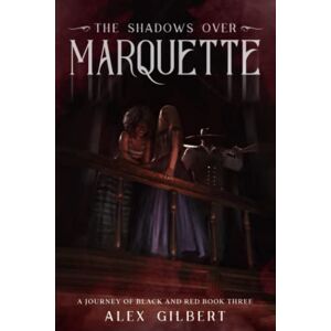 Gilbert, Alex The Shadows over Marquette (Journey of Black and Red) Gilbert, Alex The Shadows over Marquette (Journey of Black and Red)