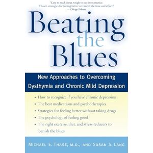 Thase M.D. M.D., Michael E. Beating the Blues: New Approaches to Overcoming Dysthymia and Chronic Mild Depression Thase M.D. M.D., Michael E. Beating the Blues: New Approaches to Overcoming Dysthymia and Chronic Mild Depression