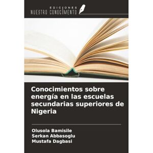 Bamisile, Olusola Conocimientos sobre energía en las escuelas secundarias superiores de Nigeria Bamisile, Olusola Conocimientos sobre energía en las escuelas secundarias superiores de Nigeria