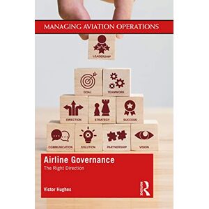 Hughes, Victor Airline Governance: The Right Direction (Managing Aviation Operations) Hughes, Victor Airline Governance: The Right Direction (Managing Aviation Operations)