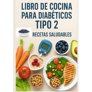 Emi, Emilcen Cocina Saludable para la Diabetes Tipo 2 Guía Completa con Recetas y Consejos para una Vida Plena: Alimentación equilibrada, menús semanales, hábitos ... glucosa sin dejar de disfrutar de la comida. Emi, Emilcen Cocina Saludable para la Diabetes Tipo 2 Guía Completa con Recetas y Consejos para una Vida Plena: Alimentación equilibrada, menús semanales, hábitos ... glucosa sin dejar de disfrutar de la comida.
