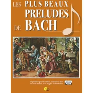 Bach, Johann Sebastian Les plus beaux Préludes de Bach: avec chiffrages et doigtés, transposés dans des tonalités faciles Bach, Johann Sebastian Les plus beaux Préludes de Bach: avec chiffrages et doigtés, transposés dans des tonalités faciles