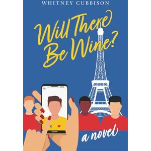 Cubbison, Ms. Whitney Will There Be Wine?: A Novel Cubbison, Ms. Whitney Will There Be Wine?: A Novel