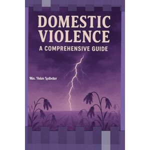 Ledbetter, Helen A Comprehensive Guide to Domestic Violence Ledbetter, Helen A Comprehensive Guide to Domestic Violence