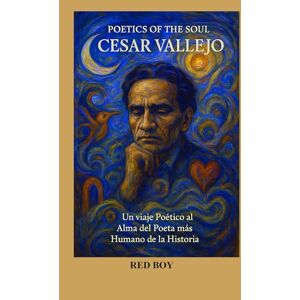 RED BOY POETICS OF THE SOUL: CÉSAR VALLEJO RED BOY POETICS OF THE SOUL: CÉSAR VALLEJO