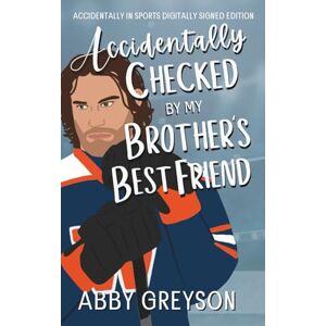 Greyson, Abby Accidentally Checked By My Brother's Best Friend: Accidentally In Sports Digitally Signed Edition Greyson, Abby Accidentally Checked By My Brother's Best Friend: Accidentally In Sports Digitally Signed Edition