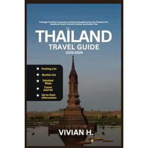 H., Vivian Thailand Travel Guide 2025-2026: A Budget-Friendly Companion to Explore Bangkok & Around, Phuket & the Andaman Coast's Culture, Cuisine, and Insider Tips (Travel Guides) H., Vivian Thailand Travel Guide 2025-2026: A Budget-Friendly Companion to Explore Bangkok & Around, Phuket & the Andaman Coast's Culture, Cuisine, and Insider Tips (Travel Guides)