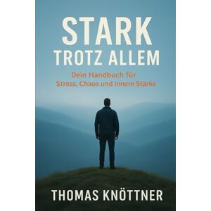 Knöttner, Thomas Stark trotz allem: „Ein Workbook für Menschen nach Reha, Erschöpfung oder Krise“ Knöttner, Thomas Stark trotz allem: „Ein Workbook für Menschen nach Reha, Erschöpfung oder Krise“