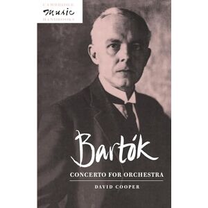 Cooper, David Bartok: Concerto for Orchestra (Cambridge Music Handbooks) Cooper, David Bartok: Concerto for Orchestra (Cambridge Music Handbooks)