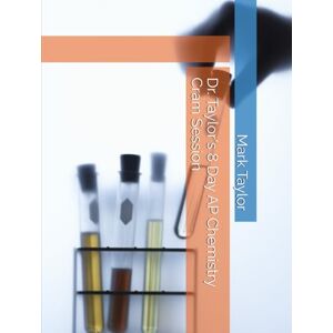 Dr. Taylor's 8 Day AP Chemistry Cram Session Dr. Taylor's 8 Day AP Chemistry Cram Session