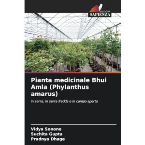 Sonone, Vidya Pianta medicinale Bhui Amla (Phylanthus amarus): in serra, in serra fredda e in campo aperto Sonone, Vidya Pianta medicinale Bhui Amla (Phylanthus amarus): in serra, in serra fredda e in campo aperto
