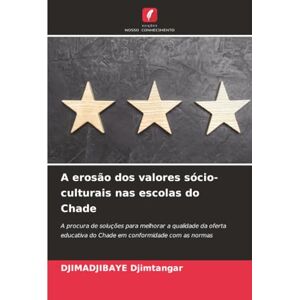 Djimtangar, Djimadjibaye A erosão dos valores sócio-culturais nas escolas do Chade: A procura de soluções para melhorar a qualidade da oferta educativa do Chade em conformidade com as normas Djimtangar, Djimadjibaye A erosão dos valores sócio-culturais nas escolas do Chade: A procura de soluções para melhorar a qualidade da oferta educativa do Chade em conformidade com as normas
