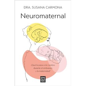 Carmona, Dr Neuromaternal: ¿Qué Le Pasa a Mi Cerebro Durante El Embarazo Y La Maternidad? / Neuromaternal: What Happens to My Brain During Pregnancy and ... Pregnancy and Motherhood? (Sine Qua Non) Carmona, Dr Neuromaternal: ¿Qué Le Pasa a Mi Cerebro Durante El Embarazo Y La Maternidad? / Neuromaternal: What Happens to My Brain During Pregnancy and ... Pregnancy and Motherhood? (Sine Qua Non)