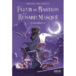 Bertrand, Jolan C. Fleur de Bastion et le Renard Masqué Tome 2: Les chimères Bertrand, Jolan C. Fleur de Bastion et le Renard Masqué Tome 2: Les chimères